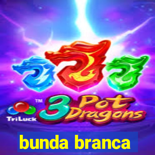 bunda branca